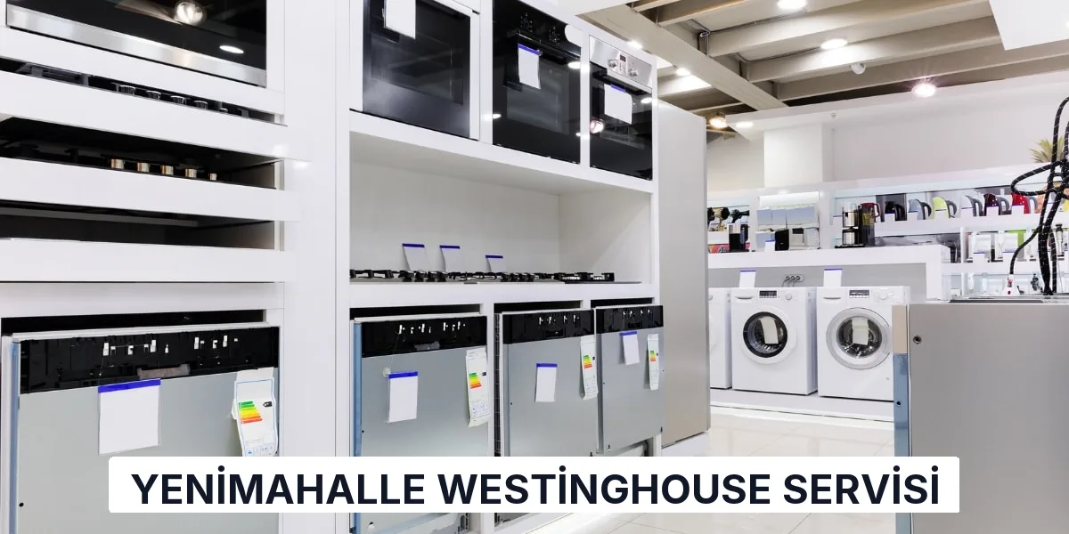 Yenimahalle Westinghouse Servisi